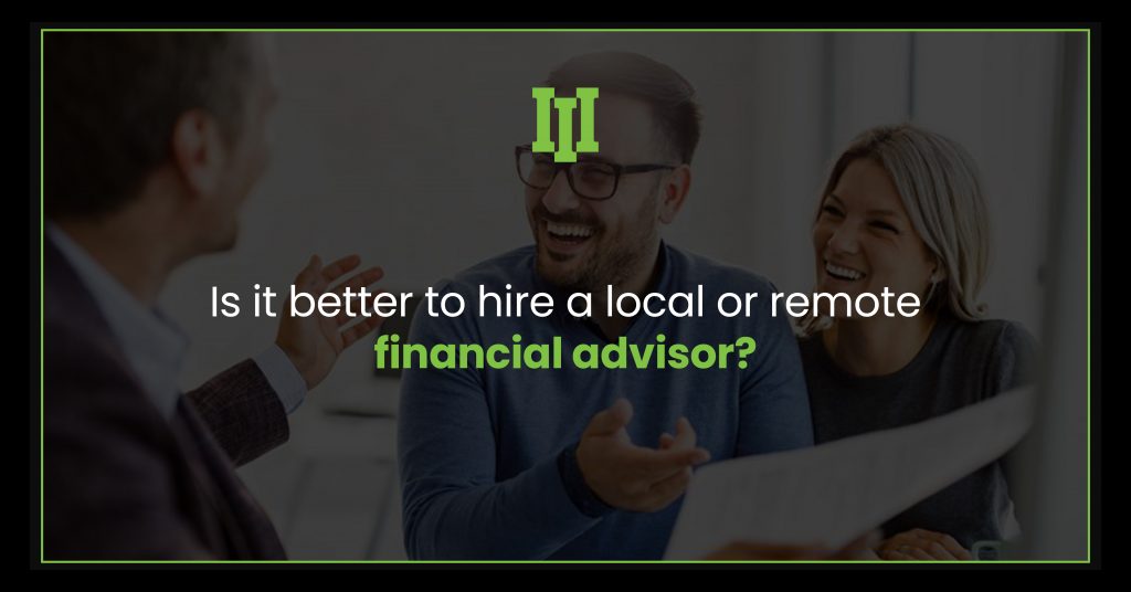 is-it-better-to-hire-a-local-or-remote-financial-advisor